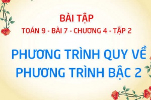 Bài tập phương trình quy về phương trình bậc hai - Toán 9 bài 7 chương 4 tập 2
